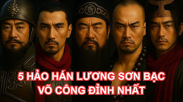 5 Hảo Hán Lương Sơn Bạc Võ Công Lợi Hại Nhất Là Ai?