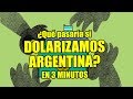 ¿QUÉ PASARÍA SI DOLARIZAMOS ARGENTINA? (explicado en 3 minutos)