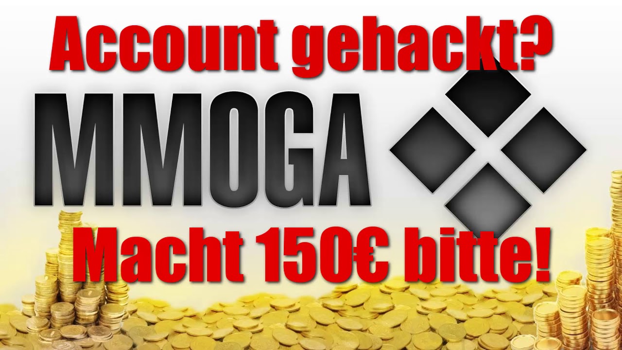 Account gehackt? Macht 150€ bitte! - Mein Erlebnis mit MMOGA