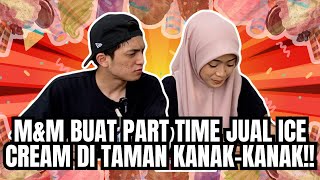 M&M  BUAT KERJA PART TIME BAGI AIS CREAM DEKAT BUDAK DI TAMAN?.MIKA HAMPIR JATUH DALAM TASIK!!