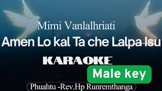 Male key - Amen Lo Kal Tache Lalpa Isu // Karaoke (Pentecost hla) 