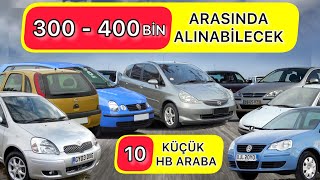 300.000 TL ile 400.000 LİRA ARASINDA ALINABİLECEK EKONOMİK 10 KÜÇÜK HB ARABA 300 400 ARASI OTOMOBİL