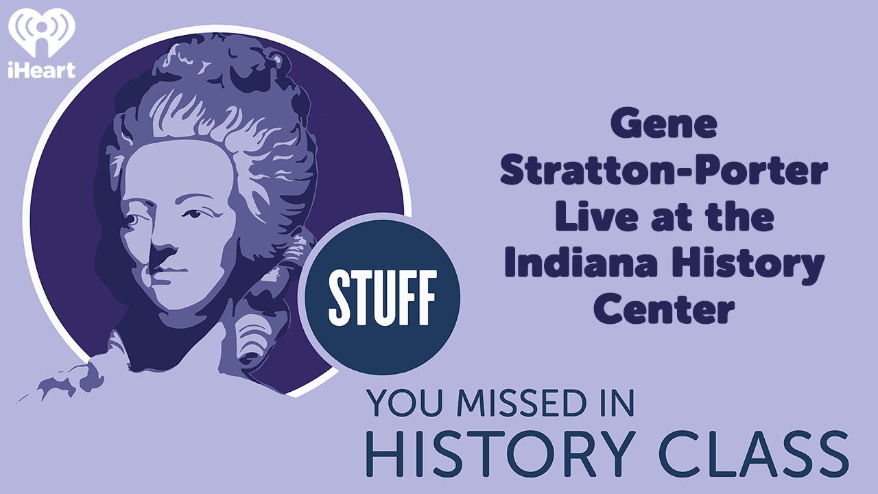 Gene Stratton-Porter Live at the Indiana History Center | STUFF YOU MISSED IN HISTORY CLASS