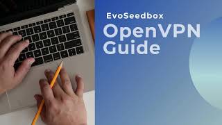 OpenVPN Guide | How to setup OpenVPN with Seedbox server to get maximum privacy.