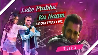 Leke Prabhu Ka Naam Dj Remix | Tiger 3 | Circuit Funcky Mix | Dj Sonu Bhai | Salman Khan
