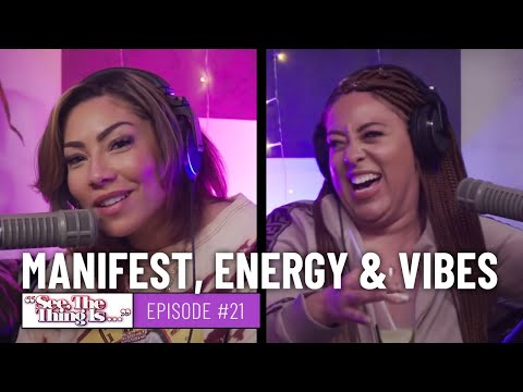 See, The Thing Is Episode 21 | Manifest, Energy & Vibes