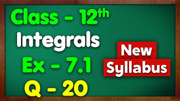 Class 12 Ex 7.1 Q20 Integration NCERT New Syllabus Green Board Class 12 Chapter 7 Integrals Maths