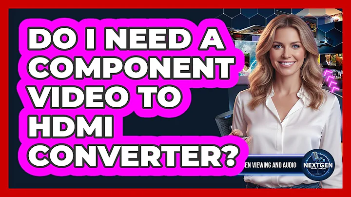 Do I Need A Component Video To HDMI Converter?
