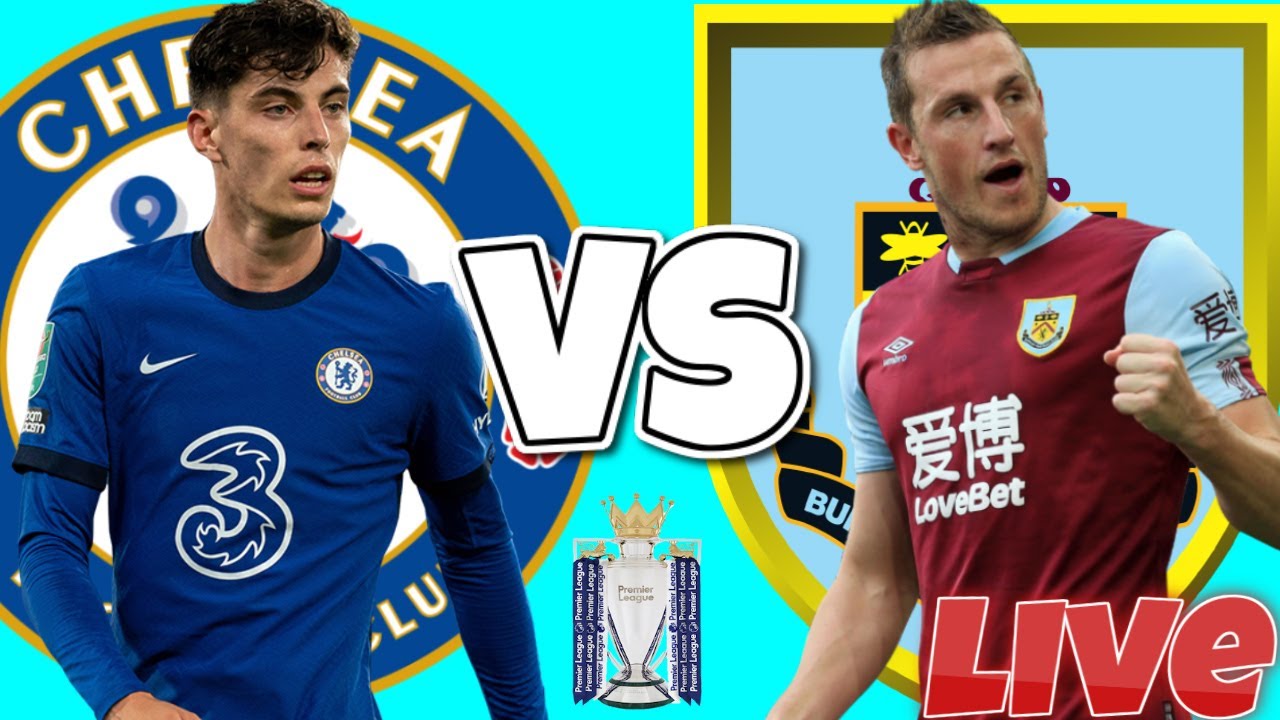 Chelsea vs Burnley, live! How to watch, live stream link, start time ...