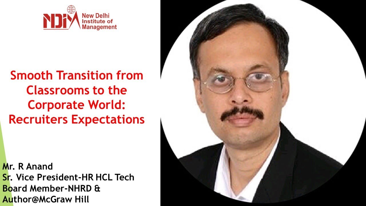 Recruiters Expectations: Transitioning from Classroom to Corporate World - Mr. R Anand @NDIM