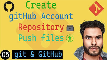 Create GitHub Account , Repository, and Push Files