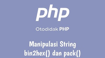 Otodidak PHP - 5c - Manipulasi String - bin2hex dan pack