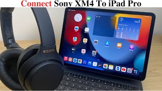 Connect Sony XM4 to iPad Pro