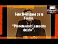 Félix Rodríguez de la Fuente. “Planeta azul: La muerte del río”.