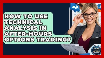 How To Use Technical Analysis In After-Hours Options Trading? - Stock and Options Playbook