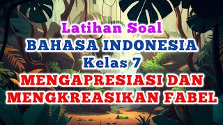 Latihan Soal BAHASA INDONESIA Kelas 7 Bab 6 MENGAPRESIASI DAN MENGKREASIKAN FABEL