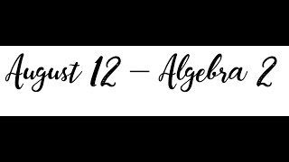 August 12 Zoom Class - Algebra 2