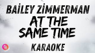At The Same Time | Bailey Zimmerman | Karaoke Version
