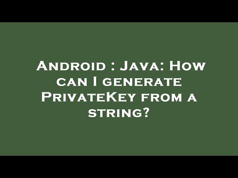 Android : Java: How can I generate PrivateKey from a string?