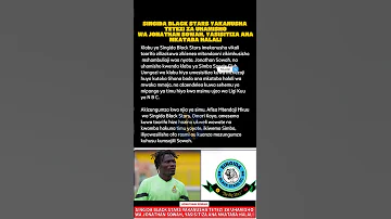 SINGIDA BLACK STARS YAKANUSHA TETEZI ZA UHAMISHO WA JONATHAN SOWAH YASISITIZA ANA MKATABA HALALI 