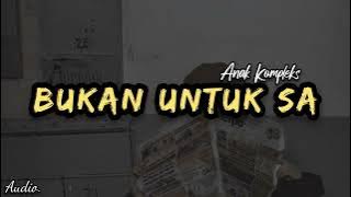 BUKAN UNTUK SA - ANAK KOMPLEKS lagu timur ( audio ) A.M