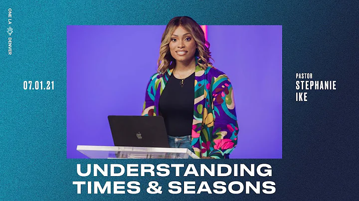 Understanding Times & Seasons - Stephanie Ike
