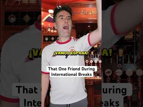 That One Friend During The International Break