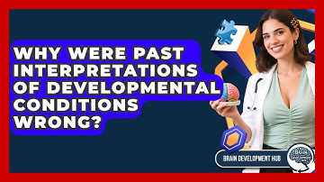 Why Were Past Interpretations Of Developmental Conditions Wrong? - Brain Development Hub