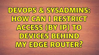 DevOps & SysAdmins: How can I restrict access (by IP) to devices behind my Edge Router? Net Worth
