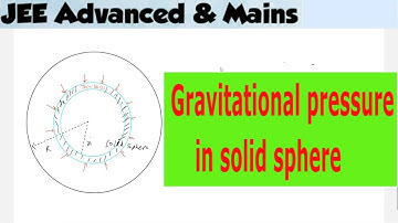 6) Physics | gravitation |JEE Adv | gravitational pressure in a solid sphere of mass m and radius r