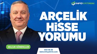 Selçuk Gönençler'den ARÇELİK Hisse Yorumu 