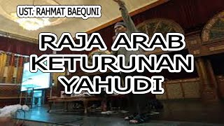 RAJA ARAB KETURUNAN YAHUDI -  UST. RAHMAT BAEQUNI