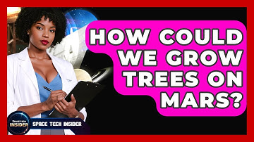 How Could We Grow Trees On Mars? - Space Tech Insider