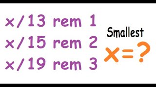 Remainders not same, Difference not same, Find x, divided by 13,15, 19 give remainders 1,2,3
