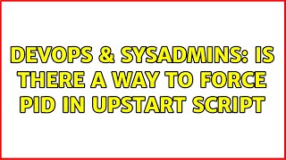 DevOps & SysAdmins: Is there a way to force pid in upstart script