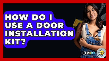 How Do I Use A Door Installation Kit? - LearnToDIY360.com