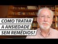 COMO TRATAR A ANSIEDADE SEM REMÉDIOS? - Dr. Cesar Vasconcellos Psiquiatra