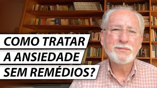 COMO TRATAR A ANSIEDADE SEM REMÉDIOS? - Dr. Cesar Vasconcellos Psiquiatra