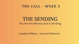 THE CALL — Week 3: THE SENDING | You Are the Witness God Is Sending