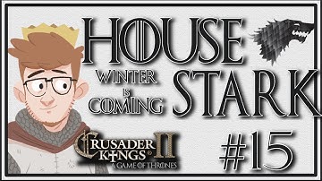 Crusader Kings 2 - A Game of Thrones Mod | House Stark | Episode 15 [That Took a Turn]