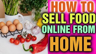 How Can I Start my Food Business Online [ Can I Sell Homemade Food Online ]