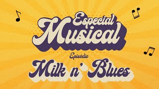 Especial Musical - Milk n' Blues