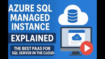 Azure SQL Managed Instance Explained | The Best PaaS for SQL Server in the Cloud