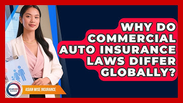 Why Do Commercial Auto Insurance Laws Differ Globally? - Asian Wise Insurance