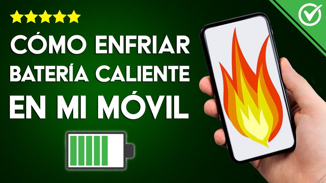 Cómo Enfriar la Batería del Móvil Cuando se Calienta Mucho ¿Por qué se Calienta Mucho mi Celular?