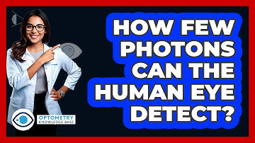 How Few Photons Can The Human Eye Detect? - Optometry Knowledge Base