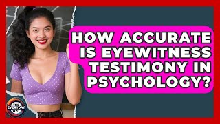How Accurate Is Eyewitness Testimony In Psychology? - The Everyday Why