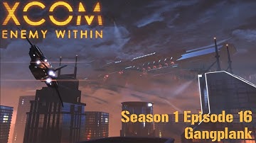 XCOM: EW Episode 16 - Gangplank