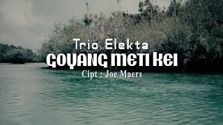 Goyang Meti Kei - Trio Elekta