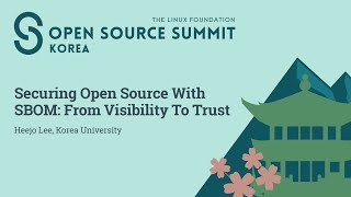 Securing Open Source With SBOM: From Visibility To Trust - Heejo Lee, Korea University